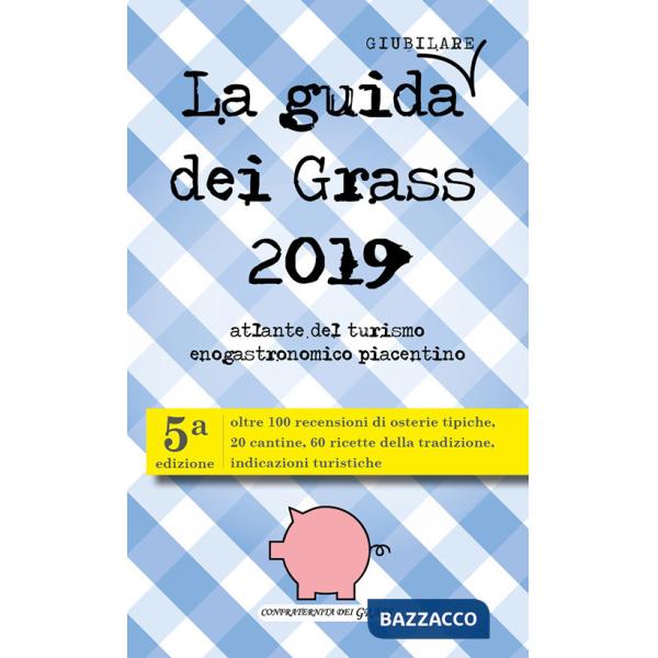Guida (giubilare) dei Grass 2019. Atlante del turismo enogastronomico piacentino (La)