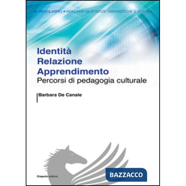 Identità relazione apprendimento. Percorsi di pedagogia culturale