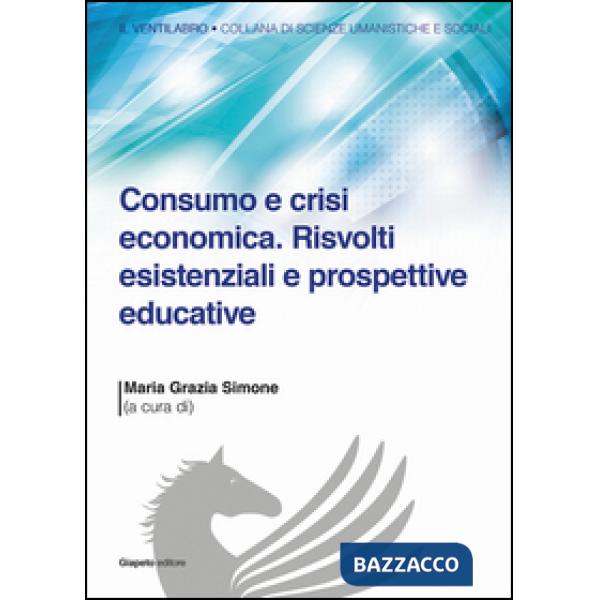 Consumo e crisi economica. Risvolti esistenziali e prospettive educative
