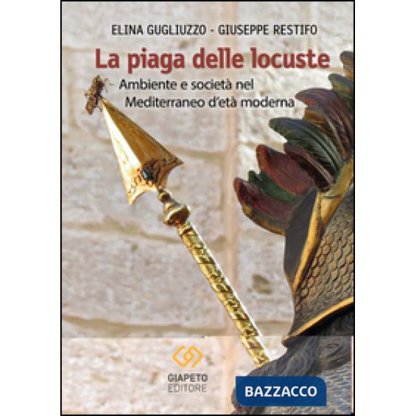 Piaga delle locuste. Ambiente e società nel Mediterraneo d'età moderna (La)