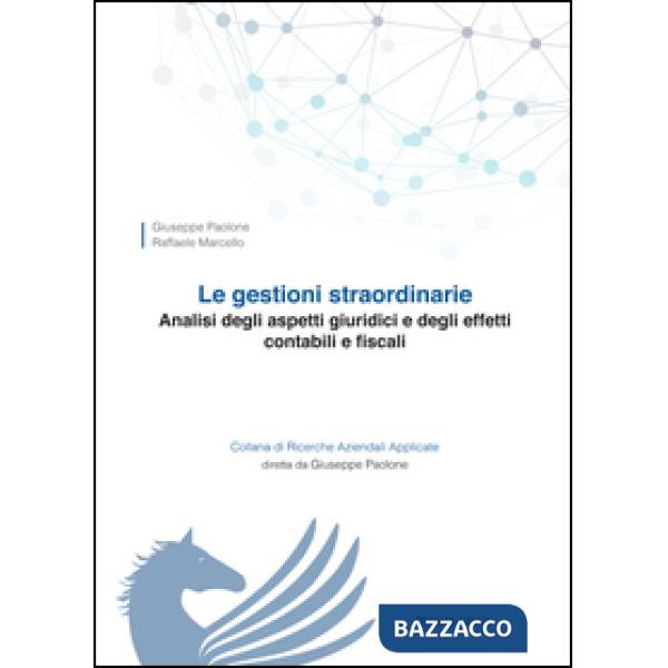 Gestioni straordinarie. Analisi degli aspetti giuridici e degli effetti contabili e fiscali (Le)