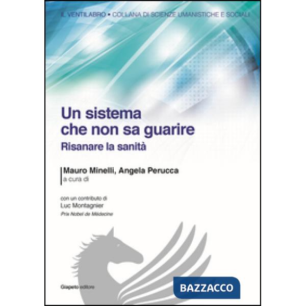 Sistema che non sa guarire. Risanare la sanità (Un)