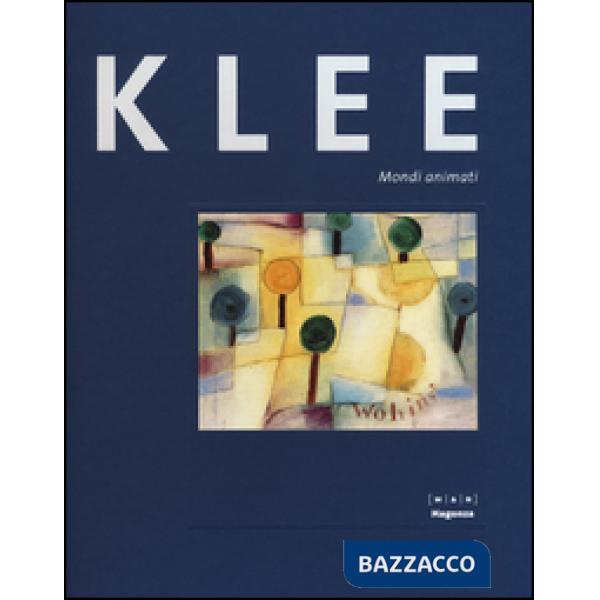 Paul Klee. Mondi animati. Catalogo della mostra (30 ottobre 2015-14 febbraio 2016). Ediz. illustrata