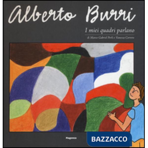 Alberto Burri. I miei quadri parlano