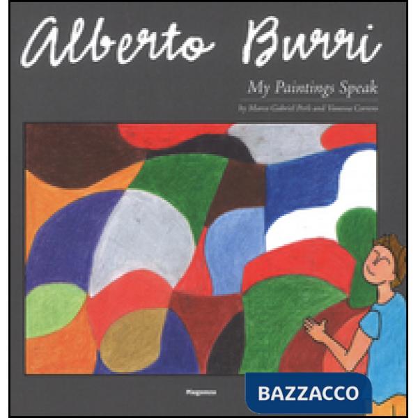 Alberto Burri. My paintings speak. Ediz. illustrata