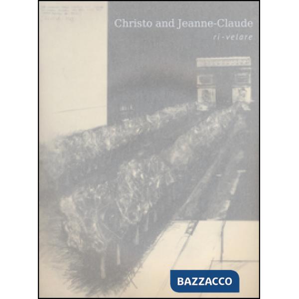 Christo and Jeanne-Claude. Ri-velare. Ediz. italiana e inglese