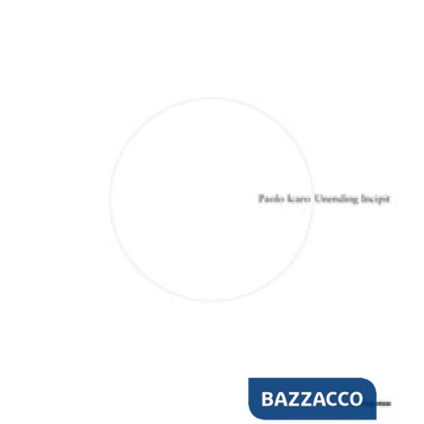 Paolo Icaro. Unending incipit