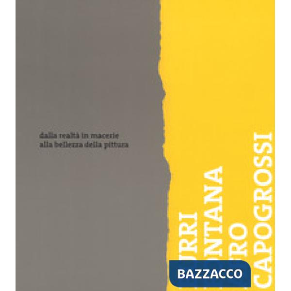 Burri, Fontana, Afro, Capogrossi. Dalla realtà in macerie alla bellezza della pittura. Catalogo della mostra (Bellinzona, 24 mar