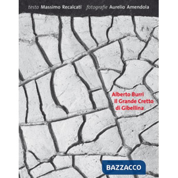 Alberto Burri. Il grande cretto di Gibellina. Ediz. illustrata