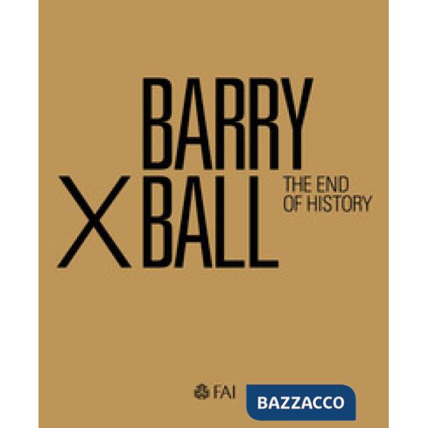 Barry X Ball. The end of history. Ediz. italiana e inglese
