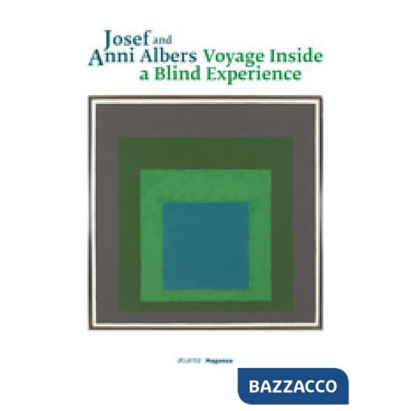 Josef and Anni Albers. Voyage inside a blind experience. Ediz. italiana, inglese