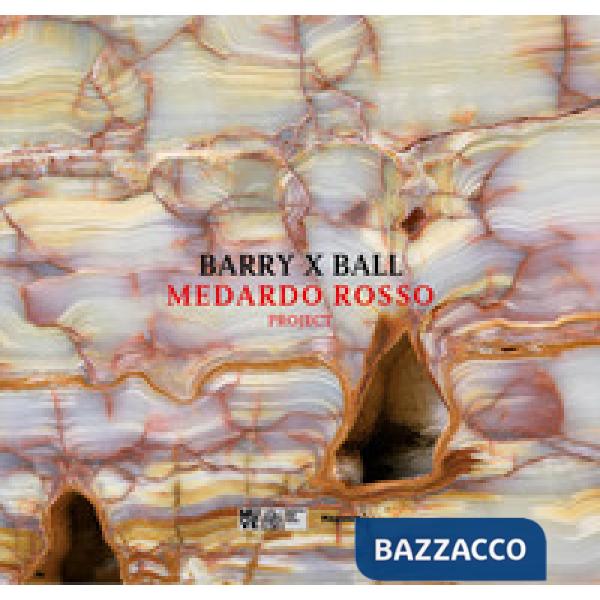 Barry x Ball. Medardo Rosso project. Ediz. italiana e inglese