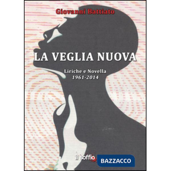 Veglia nuova. Liriche e novella (1961-2014) (La)