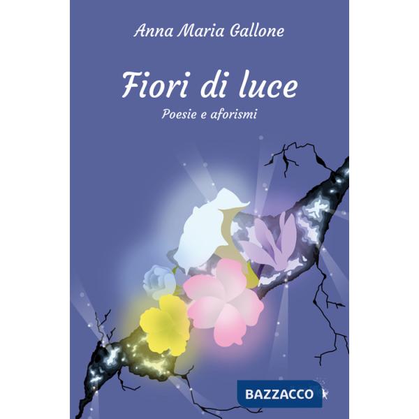 Fiori di luce. Poesie e aforismi