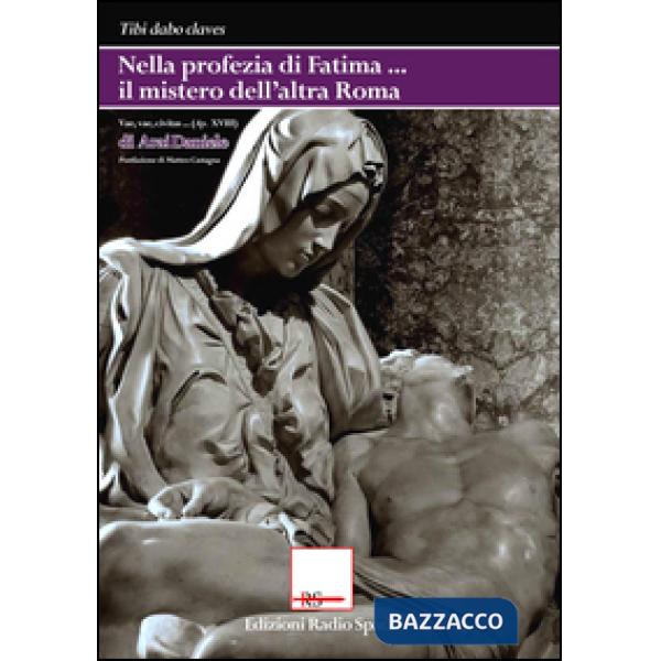 Nella profezia di Fatima il mistero dell'altra Roma. «Vae, vae, civitas...» (Ap 