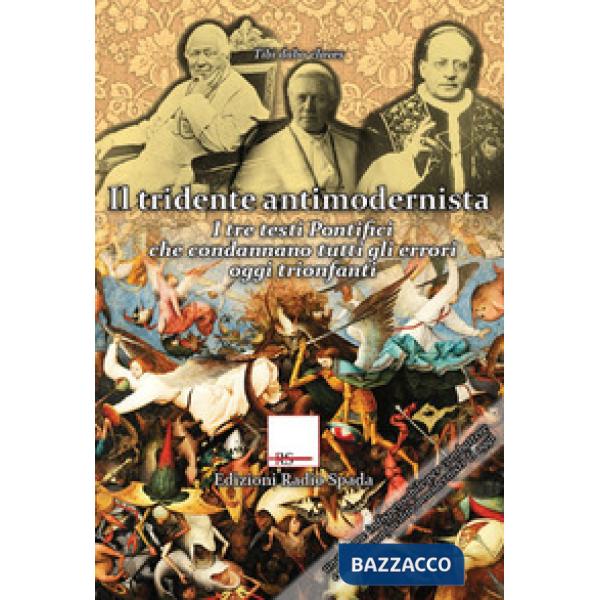 Tridente antimodernista. I tre testi pontifici che condannano tutti gli errori oggi trionfanti (Il)