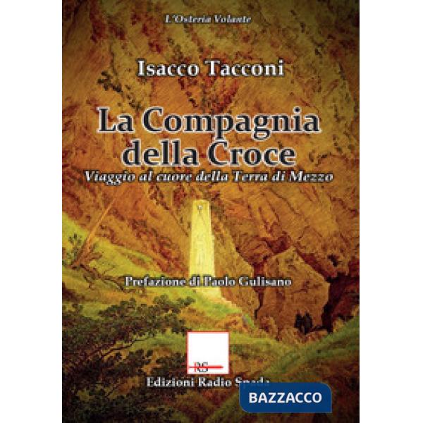 Compagnia della croce. Viaggio al cuore della terra di mezzo (La)