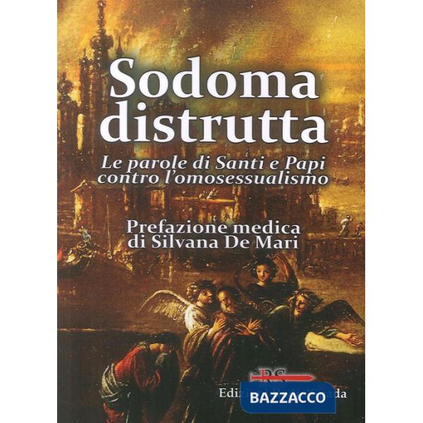 Sodoma distrutta. Le parole di Santi e Papi contro l'omosessualismo