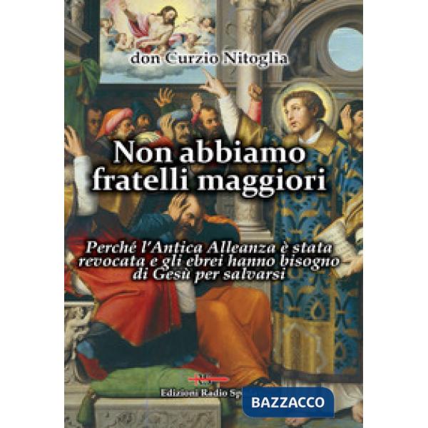 Non abbiamo fratelli maggiori. Perché l'Antica Alleanza è stata revocata e gli ebrei hanno bisogno di Gesù per salvarsi