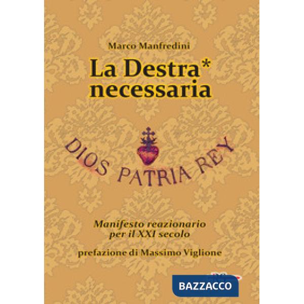 Destra* necessaria. Manifesto reazionario per il XXI secolo (La)