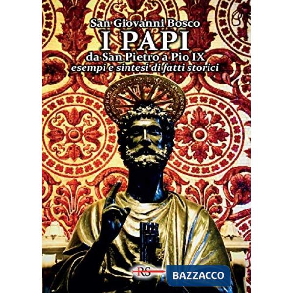 Papi da San Pietro a Pio IX. Esempi e sintesi di fatti storici (I)