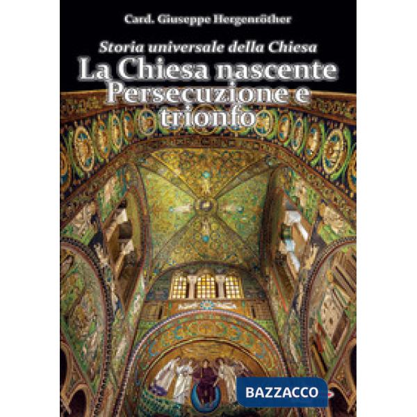 Storia universale della Chiesa. Vol. 1: La Chiesa nascente. Persecuzione e trionfo