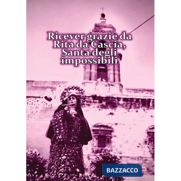 Ricever grazie da Rita da Cascia, Santa degli impossibili