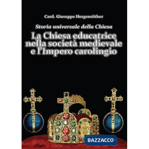 Storia universale della Chiesa. Vol. 4: LA Chiesa educatrice nella società medievale e l'Impero carolingio