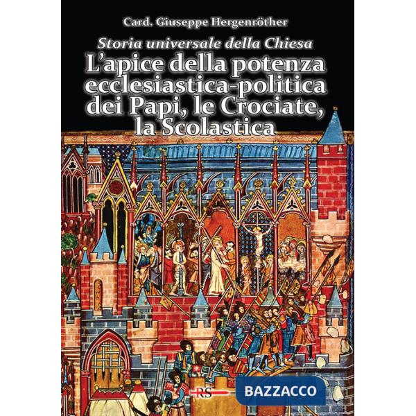 Storia universale della Chiesa. Vol. 5: L' apice della potenza ecclesiastica-politica dei Papi, le Crociate, la Scolastica