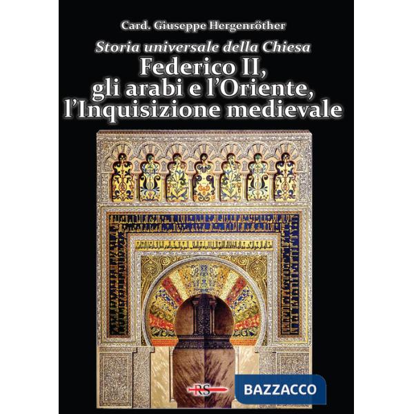 Storia universale della Chiesa. Vol. 6: Federico II, gli arabi e l'Oriente, l'Inquisizione medievale