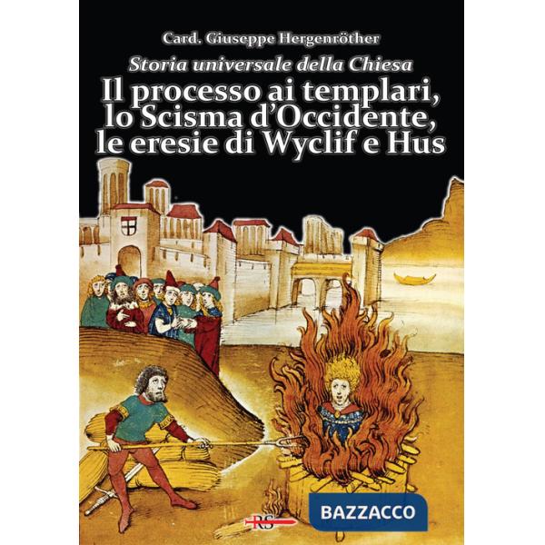 Storia universale della Chiesa. Vol. 7: Il processo ai templari, lo Scisma d'Occidente, le eresie di Wyclif e Hus