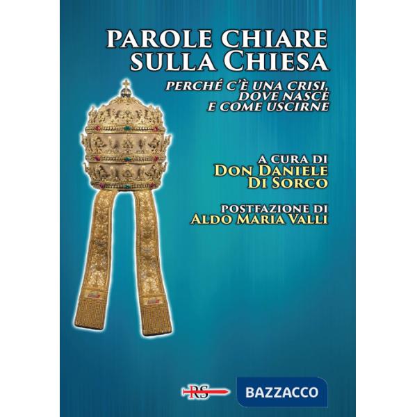 Parole chiare sulla Chiesa. Perché c'è una crisi, dove nasce e come uscirne