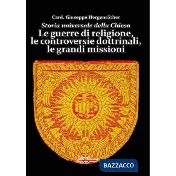 Storia universale della Chiesa. Vol. 10: Le guerre di religione, le controversie dottrinali, le grandi missioni