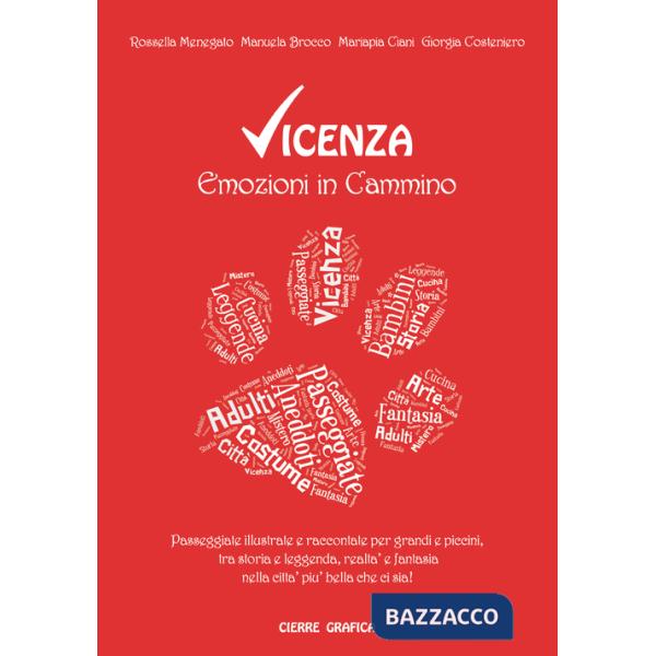 Vicenza. Emozioni in cammino. Passeggiate illustrate e raccontate per grandi e piccini, tra storia e leggenda, realtà e fantasia