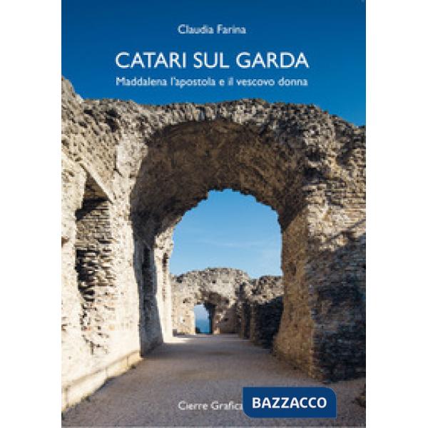 Catari sul Garda. Maddalena l'apostola e il vescovo donna