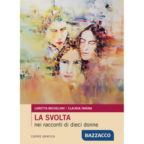 Svolta nei racconti di dieci donne. Nuova ediz. (La)