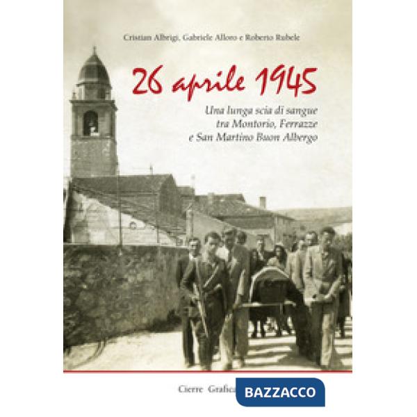 26 aprile 1945. Una lunga scia di sangue tra Montorio, Ferrazze e San Martino Bu