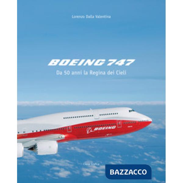Boeing 747. Da 50 anni la regina dei cieli. Ediz. illustrata