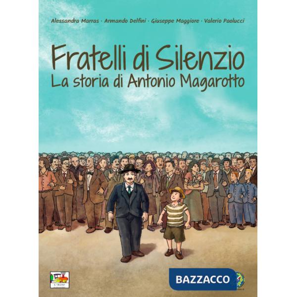 Fratelli di silenzio. La storia di Antonio Magarotto
