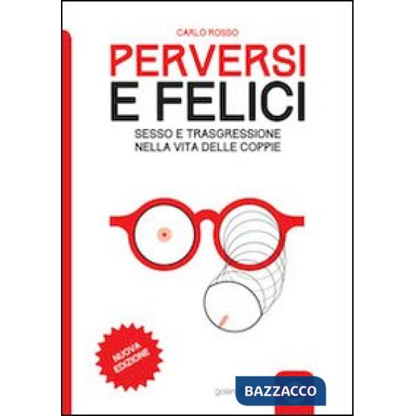 Perversi e felici. Sesso e trasgressione nella vita delle coppie