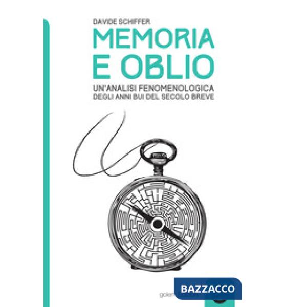 Memoria e oblio. Un'analisi fenomenologica degli anni bui del secolo breve