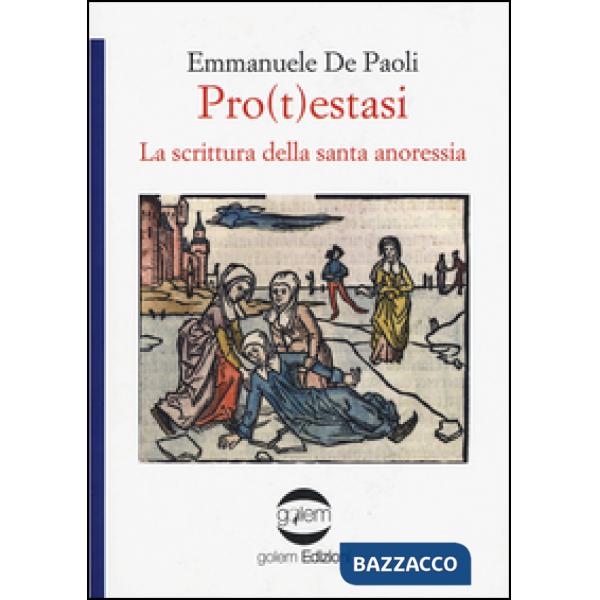 Pro(t)estasi. La scrittura della santa anoressia