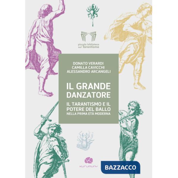 Grande danzatore. Il tarantismo e il potere del ballo nella prima Età moderna (Il)