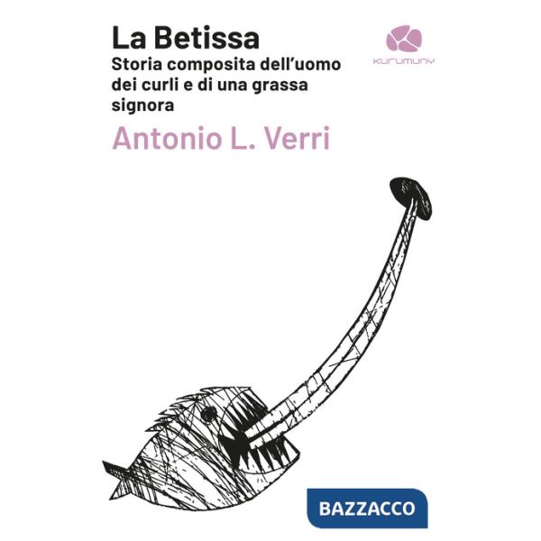 Betissa. Storia composita dell'uomo dei curli e di una grassa signora (La)