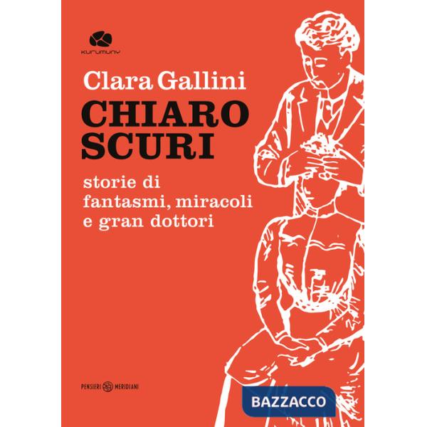 Chiaroscuri. Storie di fantasmi, miracoli e gran dottori