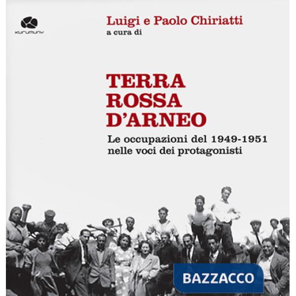 Terra rossa d'Arneo. Le occupazioni del 1949-1951 nelle voci dei protagonisti. Con 2 CD-Audio