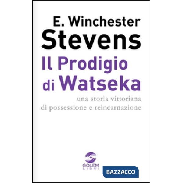 Prodigio di Watseka. Una storia vittoriana di possessione e reincarnazione (Il)