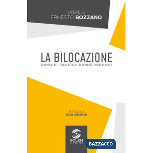 Bilocazione. Sdoppiamenti, viaggi astrali, esperienze extracorporee (La)