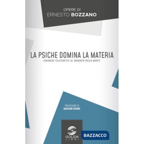Psiche domina la materia. Fenomeni telecinetici al momento della morte (La)