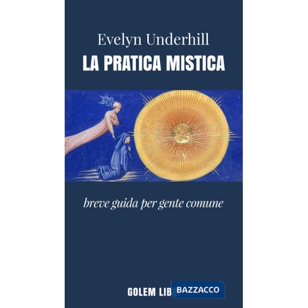 Pratica mistica. Breve guida per gente comune (La)